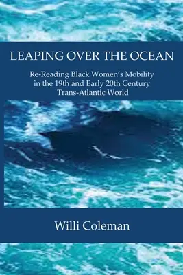 Springen über den Ozean: Die Mobilität schwarzer Frauen in der transatlantischen Welt des 19. und frühen 20. Jahrhunderts neu lesen - Leaping Over the Ocean: Re-Reading Black Women's Mobility in the 19th and Early 20th Century Trans-Atlantic World