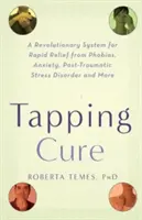 The Tapping Cure: Ein revolutionäres System zur schnellen Linderung von Phobien, Ängsten, posttraumatischen Belastungsstörungen und mehr - The Tapping Cure: A Revolutionary System for Rapid Relief from Phobias, Anxiety, Post-Traumatic Stress Disorder and More