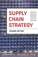 Supply Chain Strategy, Zweite Ausgabe: Entfesseln Sie die Kraft der Unternehmensintegration zur Maximierung der finanziellen, servicebezogenen und betrieblichen Leistung - Supply Chain Strategy, Second Edition: Unleash the Power of Business Integration to Maximize Financial, Service, and Operations Performance