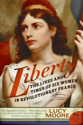 Freiheit: Das Leben und die Zeiten von sechs Frauen im revolutionären Frankreich - Liberty: The Lives and Times of Six Women in Revolutionary France