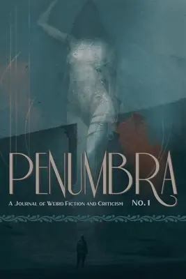 Penumbra Nr. 1 (2020): Zeitschrift für unheimliche Literatur und Literaturkritik - Penumbra No. 1 (2020): A Journal of Weird Fiction and Criticism