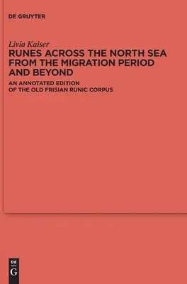 Runen über der Nordsee aus der Völkerwanderungszeit und darüber hinaus: Eine kommentierte Ausgabe des altfriesischen Runenkorpus - Runes Across the North Sea from the Migration Period and Beyond: An Annotated Edition of the Old Frisian Runic Corpus