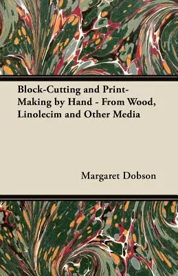 Blockschnitt und Druck von Hand - aus Holz, Linolschnitt und anderen Medien - Block-Cutting and Print-Making by Hand - From Wood, Linolecim and Other Media