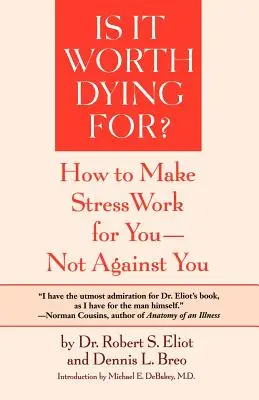 Ist es das wert, dafür zu sterben?: Ein Programm zur Selbsteinschätzung, damit der Stress für Sie arbeitet und nicht gegen Sie - Is It Worth Dying For?: A Self-Assessment Program to Make Stress Work for You, Not Against You