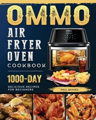 OMMO Air Fryer Backofen Kochbuch: 1000-tägige leckere Rezepte für Einsteiger - OMMO Air Fryer Oven Cookbook: 1000-Day Delicious Recipes for Beginners