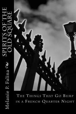 Die Geister des alten Platzes: Die Dinge, die in einer Nacht im französischen Viertel geschehen - Spirits of the Old Square: The Things That Go Bump in a French Quarter Night