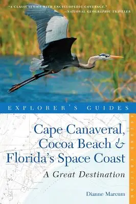 Reiseführer Cape Canaveral, Cocoa Beach und Floridas Space Coast: Ein großartiges Reiseziel - Explorer's Guide Cape Canaveral, Cocoa Beach & Florida's Space Coast: A Great Destination