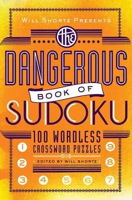Will Shortz präsentiert das gefährliche Buch von Sudoku: 100 teuflisch schwierige Rätsel - Will Shortz Presents the Dangerous Book of Sudoku: 100 Devilishly Difficult Puzzles