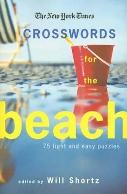 Die New York Times Kreuzworträtsel für den Strand: 75 leichte und einfache Rätsel - The New York Times Crosswords for the Beach: 75 Light and Easy Puzzles