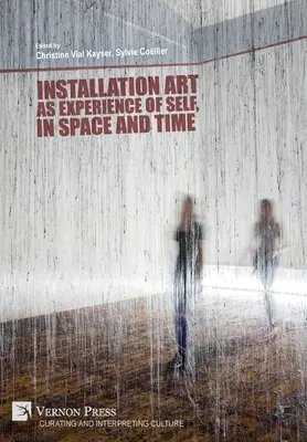 Installationskunst als Erfahrung des Selbst in Raum und Zeit - Installation art as experience of self, in space and time