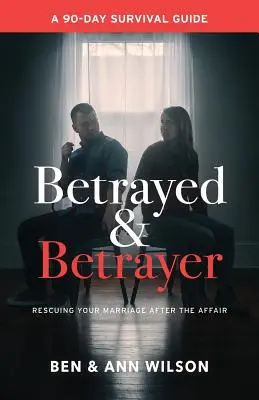 Betrogen und Betrogener: Die Rettung Ihrer Ehe nach einer Affäre - Betrayed and Betrayer: Rescuing Your Marriage After The Affair