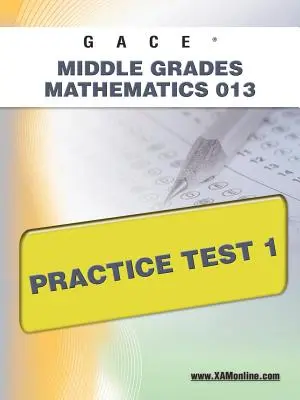 Gace Middle Grades Mathematics 013 Übungstest 1 - Gace Middle Grades Mathematics 013 Practice Test 1
