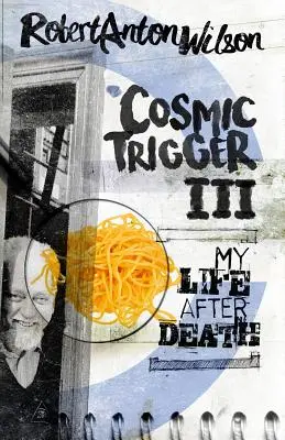 Kosmischer Auslöser III: Mein Leben nach dem Tod - Cosmic Trigger III: My Life After Death