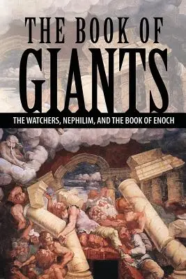 Das Buch der Giganten: Die Wächter, Nephilim und das Buch Henoch - The Book of Giants: The Watchers, Nephilim, and The Book of Enoch