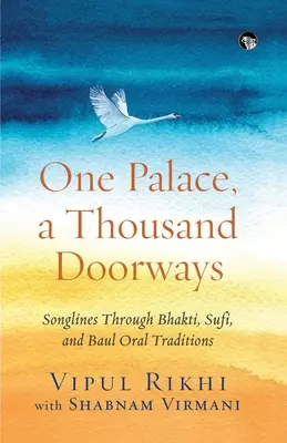 Ein Palast, Tausend Türen: Songlines durch die mündlichen Traditionen von Bhakti, Sufi und Baul - One Palace, a Thousand Doorways: Songlines Through Bhakti, Sufi and Baul Oral Traditions