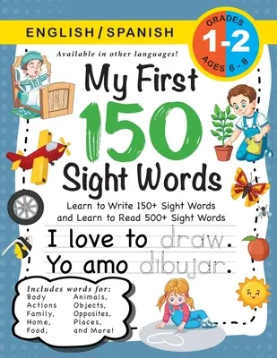My First 150 Sight Words Workbook: (Alter 6-8) Zweisprachig (Englisch / Spanisch) (Ingls / Espaol): Lernen Sie 150 Wörter zu schreiben und 500 zu lesen (Körper, Handlung - My First 150 Sight Words Workbook: (Ages 6-8) Bilingual (English / Spanish) (Ingls / Espaol): Learn to Write 150 and Read 500 Sight Words (Body, Act