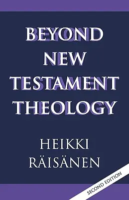 Jenseits der neutestamentlichen Theologie: Eine Geschichte und ein Programm - Beyond New Testament Theology: A Story and a Programme