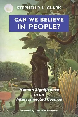 Können wir an den Menschen glauben?: Die Bedeutung des Menschen in einem vernetzten Kosmos - Can We Believe in People?: Human Significance in an Interconnected Cosmos