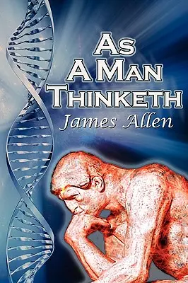 Wie ein Mensch denkt: James Allens Bestseller-Klassiker zur Selbsthilfe: Steuern Sie Ihre Gedanken und lenken Sie sie auf den Erfolg - As a Man Thinketh: James Allen's Bestselling Self-Help Classic, Control Your Thoughts and Point Them Toward Success