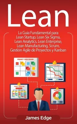 Lean: Ein grundlegender Leitfaden für Lean Startup, Lean Six Sigma, Lean Analytics, Lean Enterprise, Lean Manufacturing, Scrum, Ges - Lean: La Gua Fundamental para Lean Startup, Lean Six Sigma, Lean Analytics, Lean Enterprise, Lean Manufacturing, Scrum, Ges