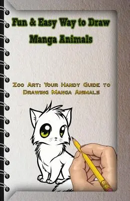 Manga-Tiere mit Spaß und Leichtigkeit zeichnen: Zoo Art: Ihr praktischer Leitfaden zum Zeichnen von Manga-Tieren - Fun & Easy Way to Draw Manga Animals: Zoo Art: Your Handy Guide to Drawing Manga Animals