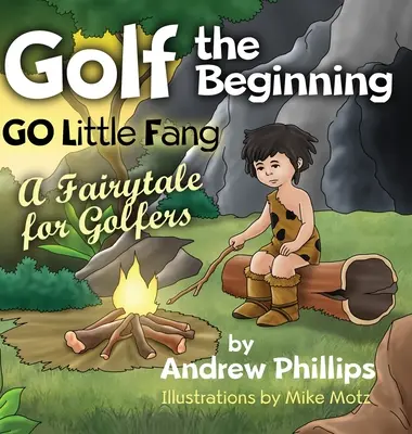 Golf the Beginning: Go Little Fang: Ein Märchen für Golfer - Golf the Beginning: Go Little Fang: A Fairytale for Golfers