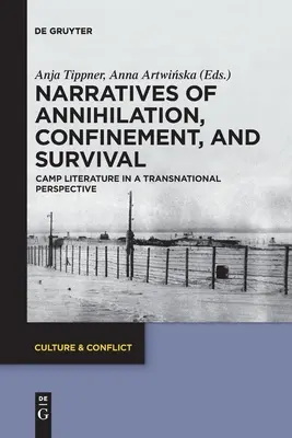 Erzählungen von Vernichtung, Gefangenschaft und Überleben: Lagerliteratur in einer transnationalen Perspektive - Narratives of Annihilation, Confinement, and Survival: Camp Literature in a Transnational Perspective
