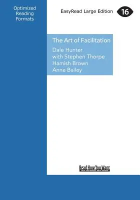 Die Kunst der Moderation: Die Grundlagen für die Leitung großartiger Meetings und die Schaffung von Gruppensynergie (Großdruck 16pt) - The Art of Facilitation: The Essentials for Leading Great Meetings and Creating Group Synergy (Large Print 16pt)