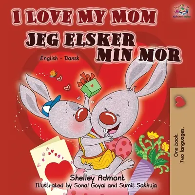 Ich liebe meine Mama Jeg elsker min mor: Englisch Dänisch Zweisprachiges Buch - I Love My Mom Jeg elsker min mor: English Danish Bilingual Book