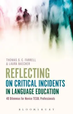 Nachdenken über kritische Zwischenfälle in der Sprachausbildung: 40 Dilemmas für angehende TESOL-Fachleute - Reflecting on Critical Incidents in Language Education: 40 Dilemmas For Novice TESOL Professionals