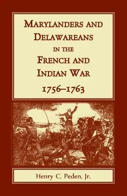 Marylander und Delawareaner im französischen und indianischen Krieg, 1756-1763 - Marylanders and Delawareans in the French and Indian War, 1756-1763