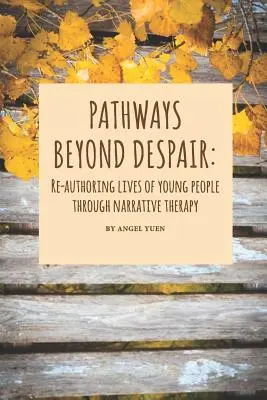 Wege aus der Verzweiflung: Das Leben junger Menschen durch narrative Therapie neu gestalten - Pathways beyond despair: Re-authoring lives of young people through narrative therapy