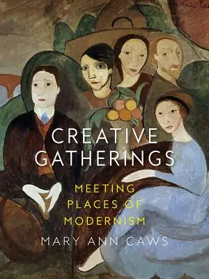 Kreative Versammlungen: Treffpunkte der Moderne - Creative Gatherings: Meeting Places of Modernism