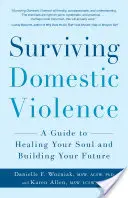 Häusliche Gewalt überleben: Ein Leitfaden zur Heilung Ihrer Seele und zum Aufbau Ihrer Zukunft - Surviving Domestic Violence: A Guide to Healing Your Soul and Building Your Future
