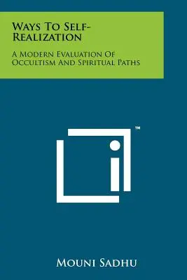 Wege zur Selbstverwirklichung: Eine moderne Bewertung des Okkultismus und der spirituellen Pfade - Ways To Self-Realization: A Modern Evaluation Of Occultism And Spiritual Paths