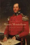 Moses Montefiore: Jüdischer Befreier, kaiserlicher Held - Moses Montefiore: Jewish Liberator, Imperial Hero