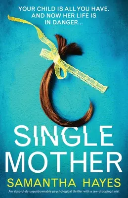 Alleinstehende Mutter: Ein absolut unaufhaltsamer Psychothriller mit einer atemberaubenden Wendung - Single Mother: An absolutely unputdownable psychological thriller with a jaw-dropping twist