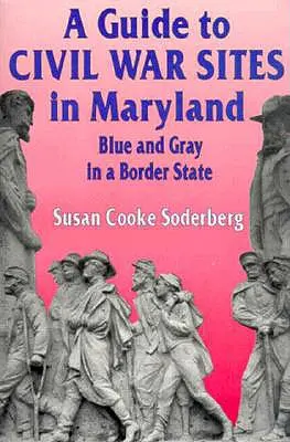 Ein Führer zu den Bürgerkriegsstätten in Maryland: Blau und Grau in einem Grenzstaat - A Guide to Civil War Sites in Maryland: Blue and Gray in a Border State