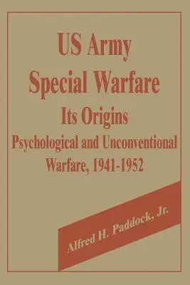 Die Ursprünge der U.S. Army Special Warfare: Psychologische und unkonventionelle Kriegsführung, 1941-1952 - U.S. Army Special Warfare, Its Origins: Psychological and Unconventional Warfare, 1941-1952