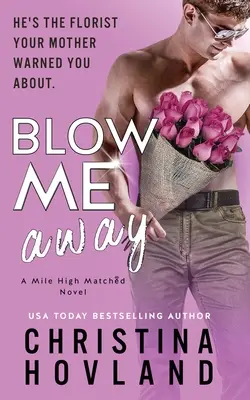 Blow Me Away: Eine Liebeskomödie zum Totlachen, von Freunden zu Liebenden! - Blow Me Away: A laugh out loud, friends to lovers rom com!