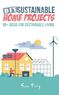 Nachhaltige Heimwerkerprojekte: 80+ Ideen für nachhaltiges Wohnen - DIY Sustainable Home Projects: 80+ Ideas for Sustainable Living