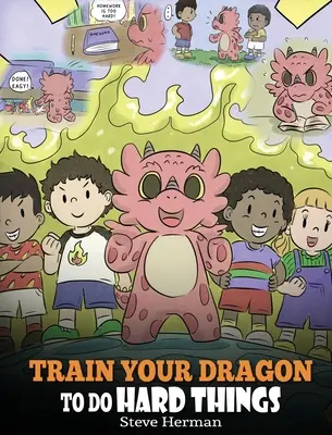 Trainiere deinen Drachen, schwierige Dinge zu tun: Eine niedliche Geschichte für Kinder über Ausdauer, positive Affirmationen und Wachstumsdenken. - Train Your Dragon To Do Hard Things: A Cute Children's Story about Perseverance, Positive Affirmations and Growth Mindset.