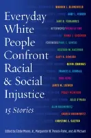 Weiße Menschen im Alltag gegen rassistische und soziale Ungerechtigkeit: 15 Geschichten - Everyday White People Confront Racial and Social Injustice: 15 Stories