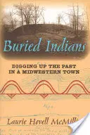 Begrabene Indianer: Die Ausgrabung der Vergangenheit in einer Stadt im Mittleren Westen - Buried Indians: Digging Up the Past in a Midwestern Town