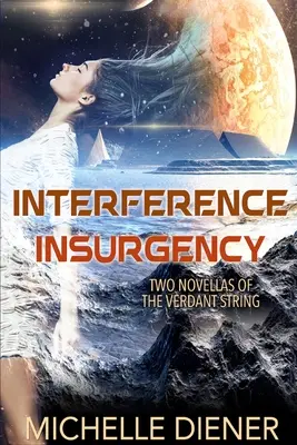 Einmischung und Aufruhr: Zwei Novellen des Verdant String - Interference & Insurgency: Two Novellas of the Verdant String