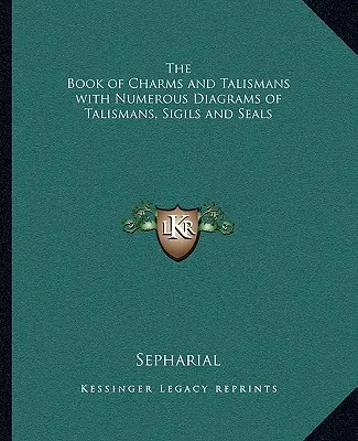 Das Buch der Zaubersprüche und Talismane mit zahlreichen Diagrammen von Talismanen, Siegeln und Siegeln - The Book of Charms and Talismans with Numerous Diagrams of Talismans, Sigils and Seals