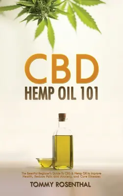 CBD Hanföl 101: Der grundlegende Leitfaden für Anfänger zu CBD und Hanföl zur Verbesserung der Gesundheit, zur Verringerung von Schmerzen und Angstzuständen und zur Heilung von Krankheiten - CBD Hemp Oil 101: The Essential Beginner's Guide To CBD and Hemp Oil to Improve Health, Reduce Pain and Anxiety, and Cure Illnesses