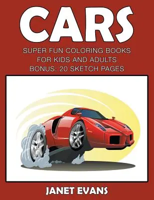 Autos: Super lustige Malbücher für Kinder und ErwachseneCars: Superspaß-Malbücher für Kinder und Erwachsene (Bonus: 20 Skizzenblätter - Cars: Super Fun Coloring Books For Kids And AdultsCars: Super Fun Coloring Books For Kids And Adults (Bonus: 20 Sketch Pages