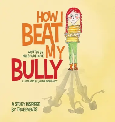 Wie ich meinen Tyrannen besiegte: Eine von wahren Begebenheiten inspirierte Geschichte - How I Beat My Bully: A story inspired by true events