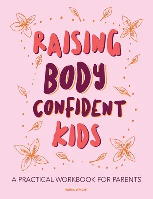 Körperbewusste Kinder erziehen: Ein praktisches Arbeitsbuch für Eltern - Raising Body Confident Kids: A practical workbook for parents